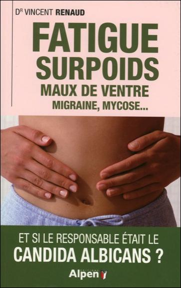 Fatigue, surpoids, maux de ventre, migraine, mycose... et si le responsable était le candida albicans