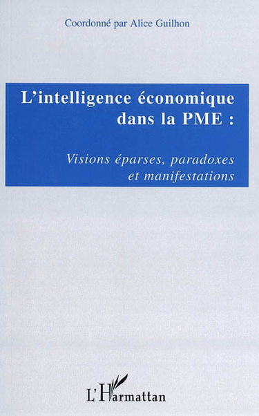 L'intelligence économique dans la PME : visions éparses, paradoxes et manifestations
