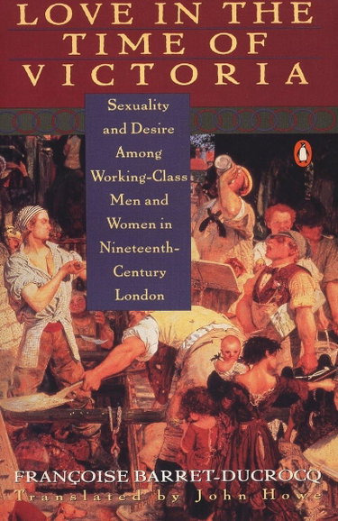 Couverture de Love in the Time of Victoria: Sexuality and Desire Among Working-Class Men and Women in 19th Century London