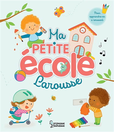Ma petite école Larousse : pour apprendre en s'amusant