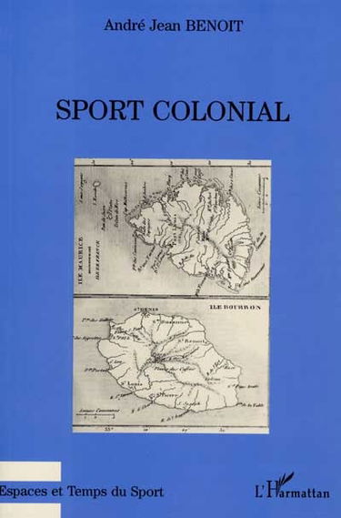Sport colonial : une histoire des exercices physiques dans les colonies de peuplement de l'océan Indien, La Réunion, Maurice : des origines à la fin de la Seconde Guerre mondiale
