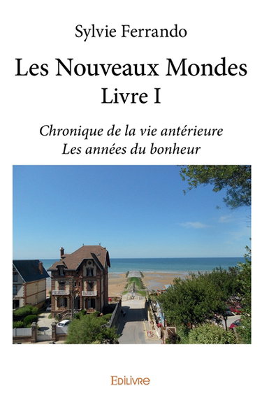 Les nouveaux mondes : livre i : Chronique de la vie antérieure Les années du bonheur