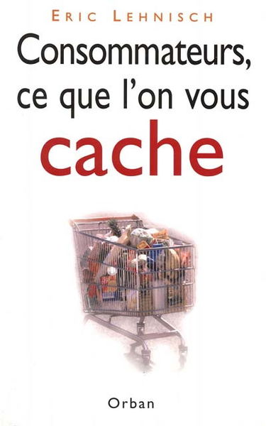 Consommateurs, ce que l'on vous cache