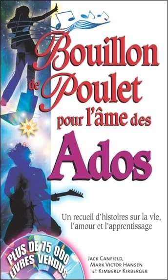 Bouillon de poulet pour l'âme des ados : un recueil d'histoires sur la vie, l'amour et l'apprentissage