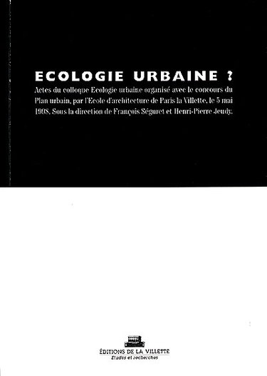 Couverture de Ecologie urbaine ? : actes du colloque Ecologie urbaine organisé avec le concours du Plan urbain, par l'Ecole d'architecture de Paris la Villette, le 5 mai 1998