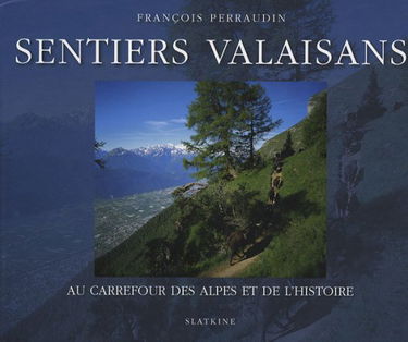 Sentiers valaisans : Au carrefour des Alpes et de l'histoire