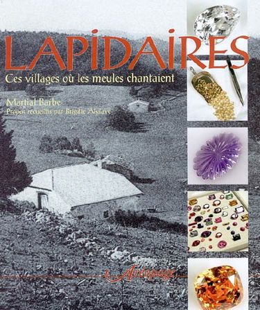 Lapidaires : ces villages où les meules chantaient