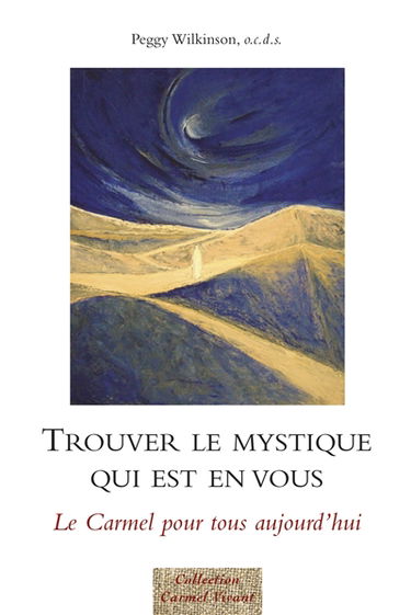 Trouver le mystique qui est en vous... : le Carmel pour tous aujourd'hui