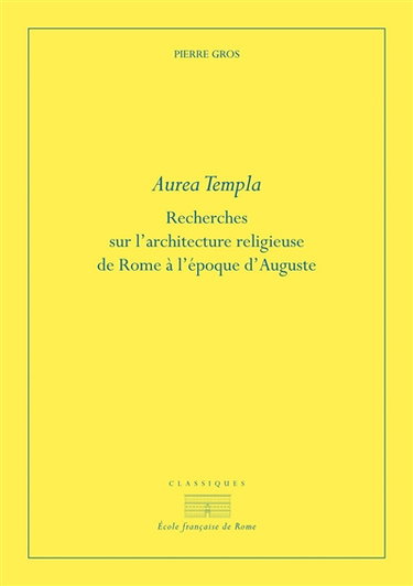Aurea templa : recherches sur l'architecture religieuse de Rome à l'époque d'Auguste