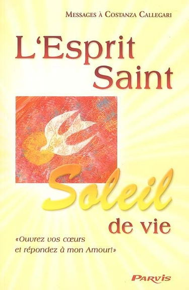 L'Esprit-Saint, soleil de vie : ouvrez vos coeurs et répondez à mon amour !