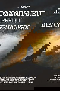 Le manuscrit perdu des Chevaliers: Un thriller historique captivant au cœur du Moyen Âge mêlant croisades, légendes et un héritage interdit ressurgissant dans le présent.