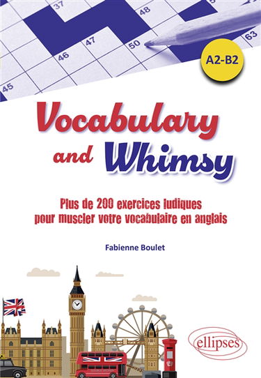 Vocabulary and whimsy : plus de 200 exercices ludiques pour muscler votre vocabulaire en anglais : A2-B2