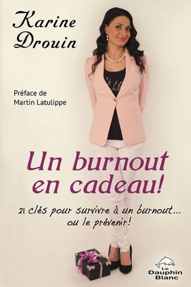Un burnout en cadeau ! : 21 clés pour survivre à un burnout... ou le prévenir !