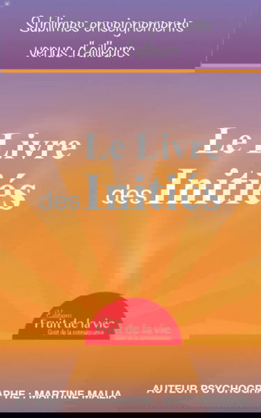 Le Livre des Initiés: Sublimes enseignements venus d’ailleurs