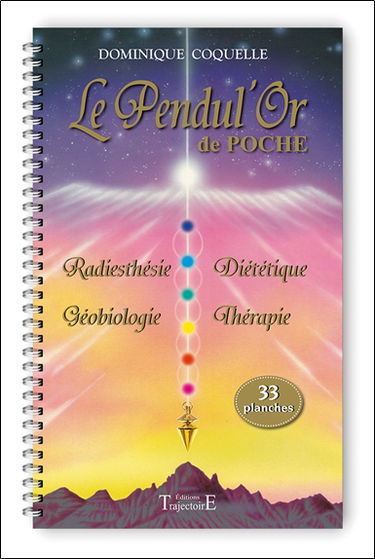 Le pendul'or de poche : 33 planches : radiesthésie, géobiologie, diététique, thérapie
