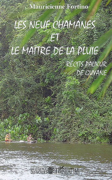 Les neuf chamanes et le maître de la pluie : récits palikur de Guyane
