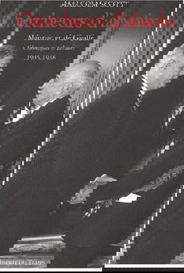 Chercheurs d'absolu : Mauriac et de Gaulle, discours et chroniques, 1945-1948