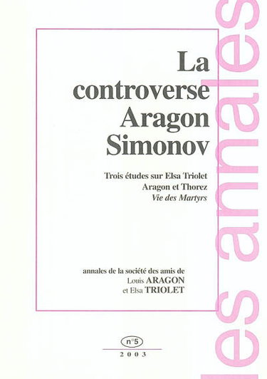 Annales de la Société des amis de Louis Aragon et Elsa Triolet, n° 5. La controverse Aragon Simonov