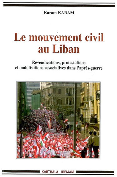 Le mouvement civil au Liban : revendications, protestations et mobilisations associatives dans l'après-guerre