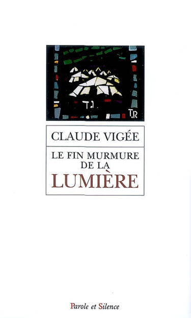 Le fin murmure de la lumière : entretiens, essais nouveaux, 2006-2008