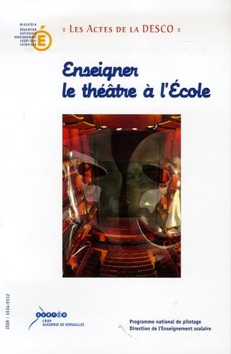 Enseigner le théâtre à l'Ecole: Au carrefour des lettres, des arts et de la vie scolaire