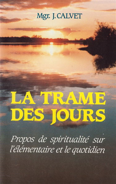 La Trame des jours : propos de spiritualité sur l'élémentaire et le quotidien