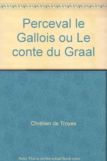 Perceval le Gallois ou Le conte du Graal
