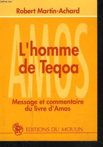 Couverture de L'HOMME DE TEQOA. MESSAGE ET COMMENTAIRE DU LIVRE D'AMOS.