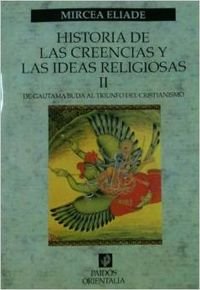 Couverture de Historia de las creencias y las ideas religiosas/ History of Beliefs and Religious Ideas: De Guatama Buda Al Triunfo Del Cristianismo par Mircea Eliade