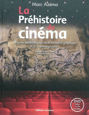 La préhistoire du cinéma : origines paléolithiques de la narration graphique et du cinématographe...