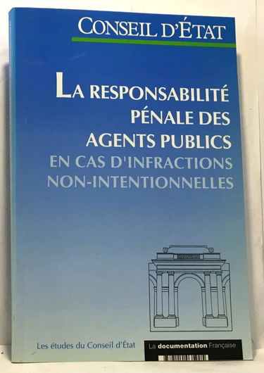 La responsabilité pénale des agents publics en cas d'infractions non intentionnelles : étude adoptée par l'Assemblée générale du Conseil d'Etat le 9 mai 1996