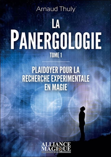 La panergologie. Vol. 1. Plaidoyer pour la recherche expérimentale en magie