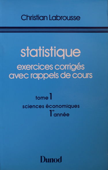 Statistique : exercices corrigés avec rappels de cours. Vol. 1. 1re année de sciences économiques