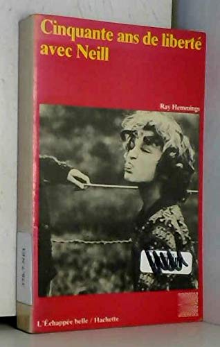 Cinquante ans de liberté avec Neill : Une étude du développement des idées de A.S. Neill (L'Échappée belle)