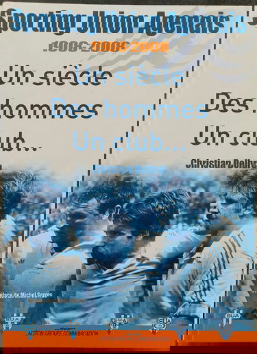 Sporting Union Agenais 1908-2008 Un siècle Des hommes Un club...Préface de Michel Serres