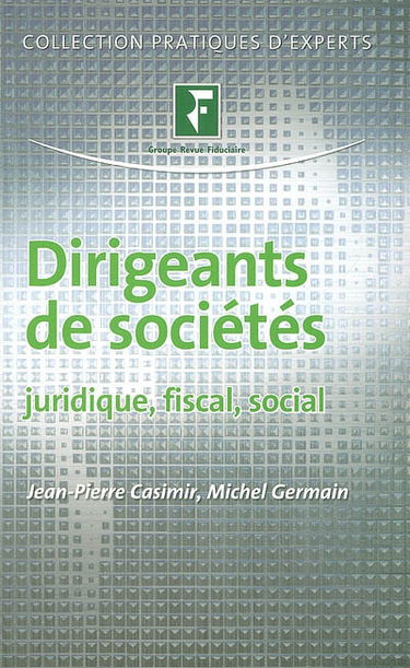 Dirigeants de sociétés : juridique, fiscal, social