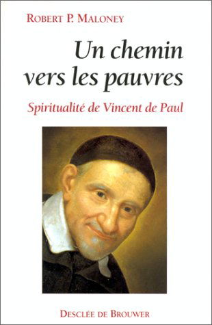Un chemin vers les pauvres : spiritualité de Vincent de Paul