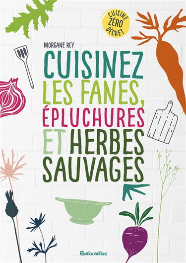 Couverture de Cuisinez les fanes, épluchures et herbes sauvages