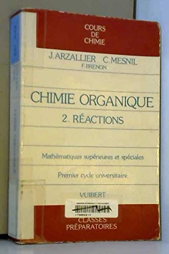 Cours de chimie organique : mathématiques supérieures et spéciales, 1er cycle universitaire. Vol. 2. Réactions