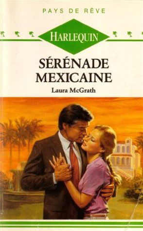 Sérénade Mexicaine : Collection : Harlequin pays de rêve n° 60