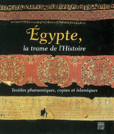 Egypte, la trame de l'histoire : textiles pharaoniques, coptes et islamiques : exposition, Rouen, Musée des antiquités, 19 oct. 2002-20 janv. 2003, Roanne, Musée des beaux-arts et d'archéologie Déchelette, 20 févr.-1er juin 2003, Paris, Institut du monde 