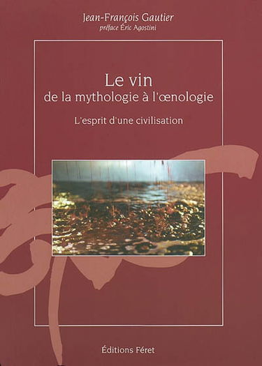Le vin, de la mythologie à l'oenologie : l'esprit d'une civilisation