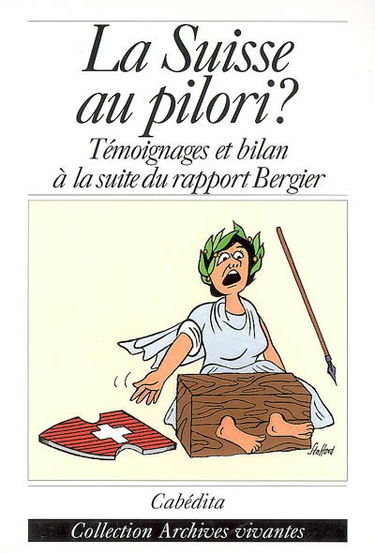 La Suisse au pilori ? : témoignages et bilan à la suite du rapport Bergier