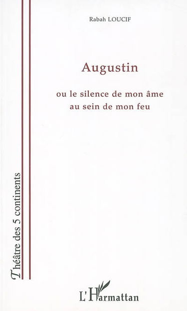 Augustin : ou le silence de mon âme au sein de mon feu