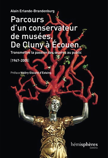 Couverture de Parcours d'un conservateur de musées : de Cluny à Ecouen : transmettre la passion des oeuvres au public, 1967-2005 par Alain Erlande-Brandenburg