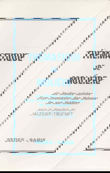 Thématique de Molière : six études suivies d'un inventaire des themes de son theatre