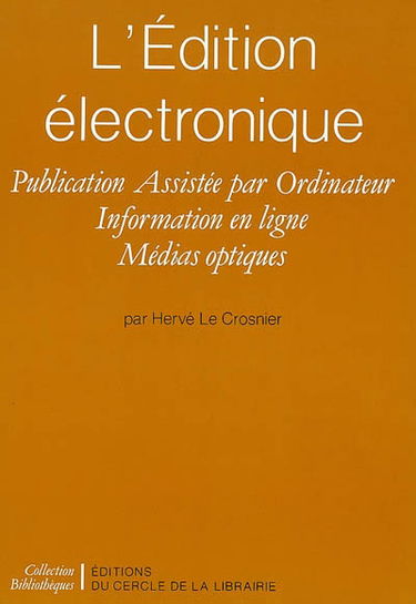 L'Edition électronique : publication assistée par ordinateur, information en ligne, médias optiques