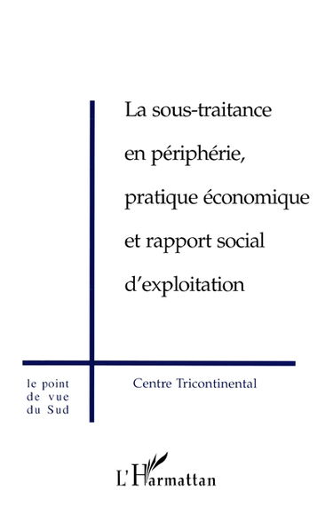 La sous-traitance en périphérie, pratique économique et rapport social d'exploitation