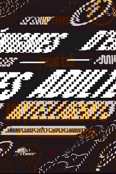 Le livre d'énigmes pour les adultes intelligents: Livre d'énigmes, casse-tête, activité pour adultes, seniors, ados, idéal en cadeau pour homme, femme, adolescents (ados)