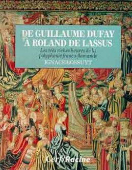 De Guillaume Dufay à Roland de Lassus : les très riches heures de la polyphonie franco-flamande
